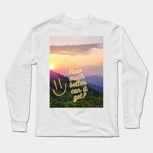 How much better can it get smiley sunset Long Sleeve T-Shirt